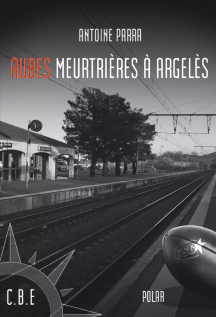 Aubes meurtrières à Argelès - Antoine Parra - Cap Béar éditions