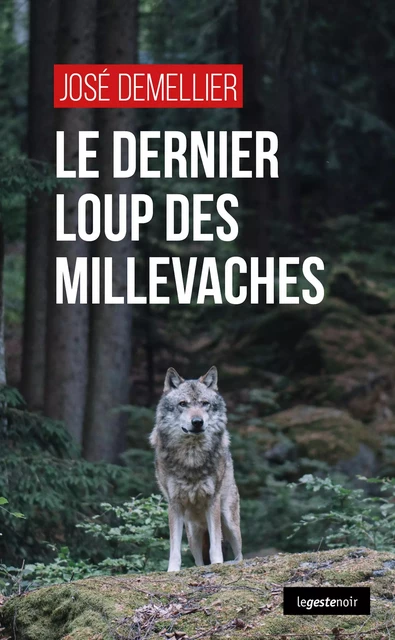 Le dernier loup des Millevaches - José Demellier - Geste Éditions