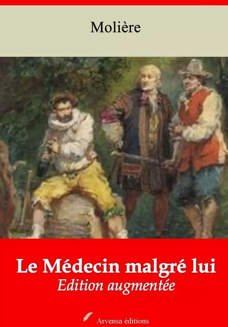 Le Médecin malgré lui – suivi d'annexes - Molière Molière - Arvensa Editions