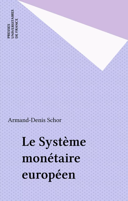 Le Système monétaire européen - Armand-Denis Schor - Presses universitaires de France (réédition numérique FeniXX)