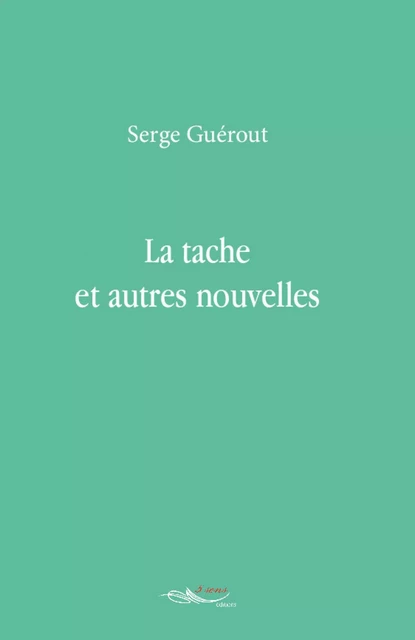 La tache et autres nouvelles - Serge Guerout - 5 sens éditions