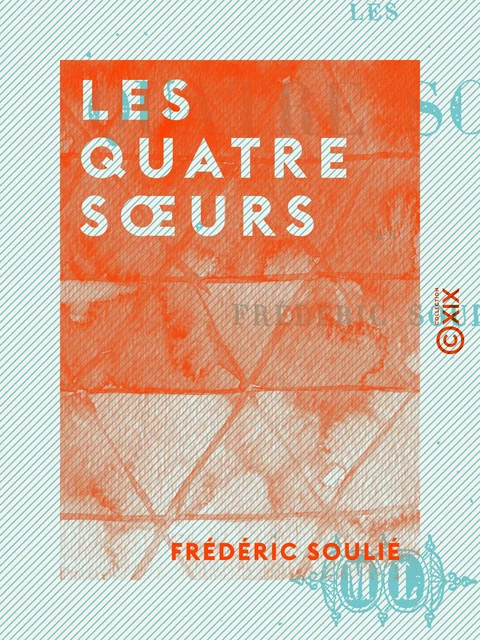 Les Quatre Sœurs - Frédéric Soulié - Collection XIX