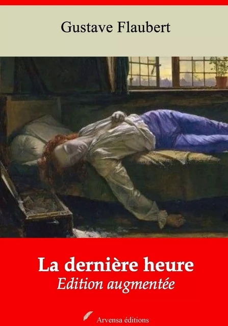 La Dernière Heure – suivi d'annexes - Gustave Flaubert - Arvensa Editions