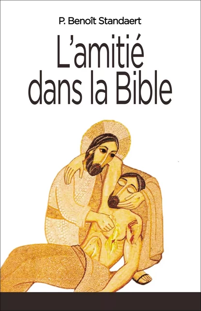 L'Amitié dans la Bible - Benoît Standaert - Saint-Léger Editions