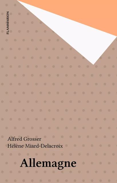 Allemagne - Alfred Grosser, Hélène Miard-Delacroix - Flammarion (réédition numérique FeniXX)