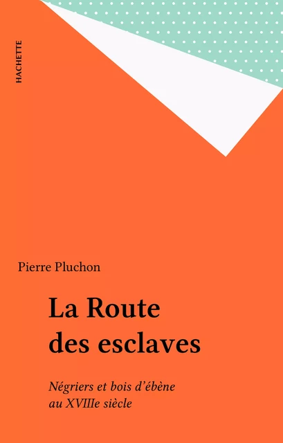 La Route des esclaves - Pierre Pluchon - Hachette (réédition numérique FeniXX)