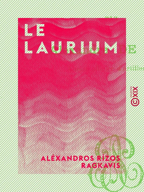 Le Laurium - Aléxandros Rízos Ragkavis - Collection XIX