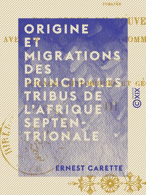 Origine et migrations des principales tribus de l'Afrique septentrionale - Ernest Carette - Collection XIX