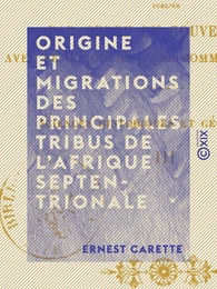 Origine et migrations des principales tribus de l'Afrique septentrionale