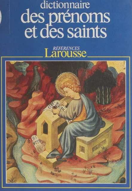 Dictionnaire des prénoms et des saints - Pierre Pierrard - Larousse (réédition numérique FeniXX)