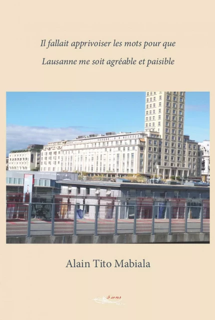 Il fallait apprivoiser les mots pour que Lausanne me soit agréable et paisible - Alain Tito Mabiala - 5 sens éditions