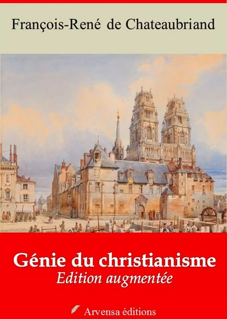 Génie du christianisme – suivi d'annexes - François-René de Chateaubriand - Arvensa Editions