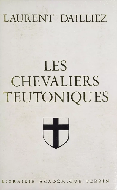 Les Chevaliers teutoniques - Laurent Dailliez - Perrin (réédition numérique FeniXX)