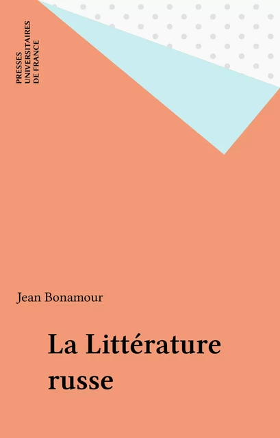 La Littérature russe - Jean Bonamour - Presses universitaires de France (réédition numérique FeniXX)