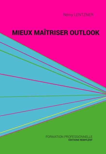 Mieux maîtriser Outlook - Rémy Lentzner - Remylent