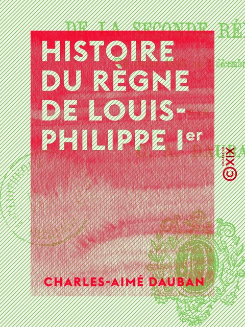 Histoire du règne de Louis-Philippe Ier - Charles-Aimé Dauban - Collection XIX