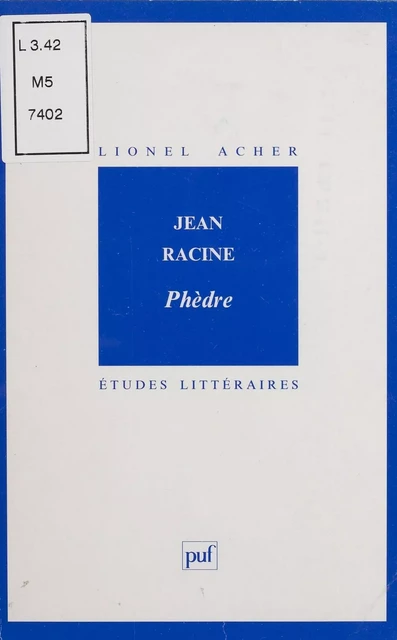 Jean Racine : «Phèdre» - Lionel Acher - Presses universitaires de France (réédition numérique FeniXX)