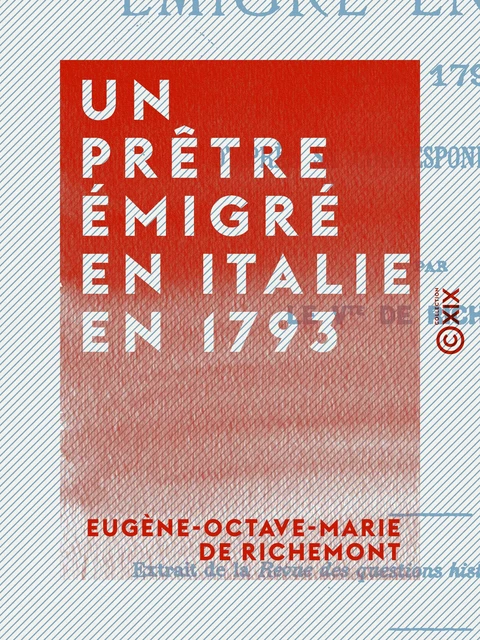 Un prêtre émigré en Italie en 1793 - Eugène-Octave-Marie de Richemont - Collection XIX