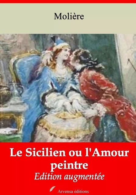 Le Sicilien ou l'Amour peintre – suivi d'annexes - Molière Molière - Arvensa Editions