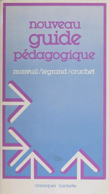 Nouveau guide pédagogique pour l'enseignement élémentaire - Michel Cruchet, Jean Legrand, André Mareuil - Hachette Littératures (réédition numérique FeniXX)