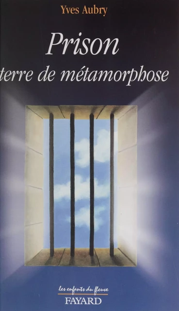 Prison, terre de métamorphose - Yves Aubry - Fayard (réédition numérique FeniXX)