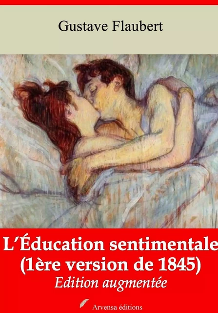 L’Éducation sentimentale (version de 1845 – Oeuvre de jeunesse) – suivi d'annexes - Gustave Flaubert - Arvensa Editions