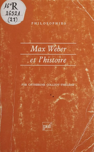 Max Weber et l'histoire - Catherine Colliot-Thélène - Presses universitaires de France (réédition numérique FeniXX)