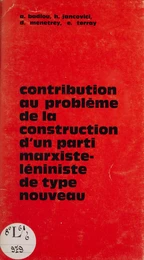 Contribution au problème de la construction d'un parti marxiste-léniniste de type nouveau