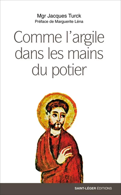 Comme l'argile dans les mains du potier - Jacques Turck - Saint-Léger Editions