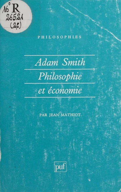 Adam Smith : philosophie et économie - Jean Mathiot - Presses universitaires de France (réédition numérique FeniXX)