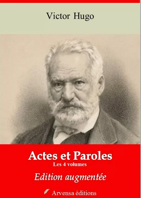 Actes et paroles (version intégrale et augmentée) – Les 4 volumes :  Avant l’exil, Pendant l’exil, Depuis l’exil 1876, Depuis l’exil 1876-1885 - Victor Hugo - Arvensa Editions