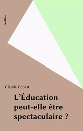 L'Éducation peut-elle être spectaculaire ?