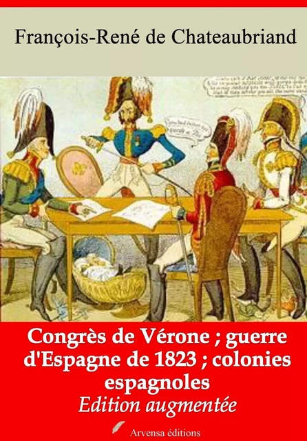 Congrès de Vérone - Guerre d'Espagne de 1823 - Colonies espagnoles – suivi d'annexes - François-René de Chateaubriand - Arvensa Editions