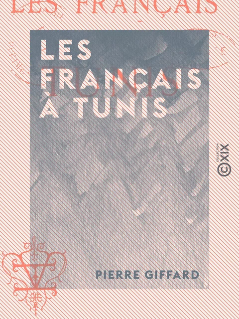 Les Français à Tunis - Pierre Giffard - Collection XIX