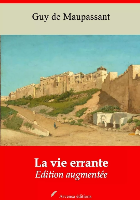 La Vie errante – suivi d'annexes - Guy de Maupassant - Arvensa Editions