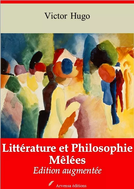 Littérature Et Philosophie Mêlées – suivi d'annexes - Victor Hugo - Arvensa Editions