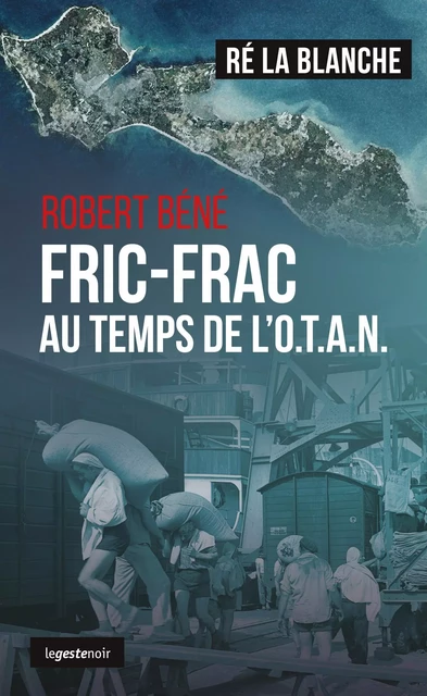 Fric-Frac au temps de l'OTAN - Robert Béné - La Geste