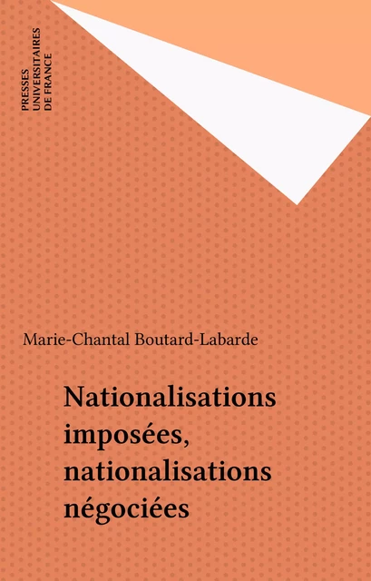 Nationalisations imposées, nationalisations négociées - Marie-Chantal Boutard-Labarde - Presses universitaires de France (réédition numérique FeniXX)