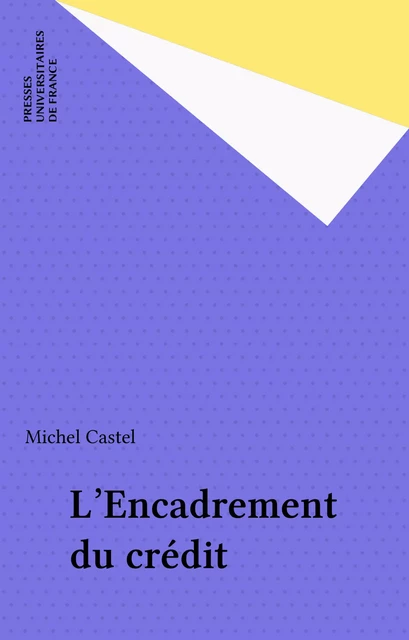 L'Encadrement du crédit - Michel Castel - Presses universitaires de France (réédition numérique FeniXX)