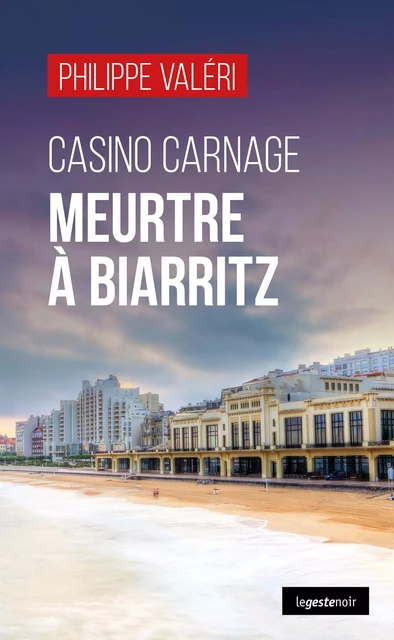 Casino Carnage : Meurtre à Biarritz - Philippe Valeri - La Geste