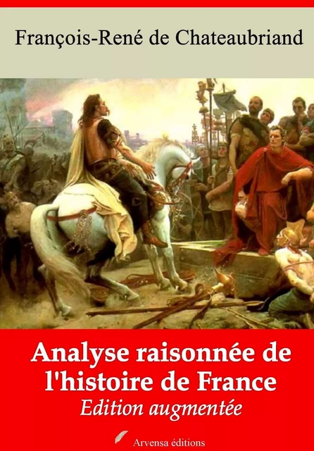 Analyse raisonnée de l'histoire de France – suivi d'annexes - François-René de Chateaubriand - Arvensa Editions