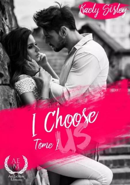 I choose us - Tome 1 - Kaely Sisley - Art en Mots Éditions