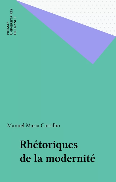 Rhétoriques de la modernité - Manuel Maria Carrilho - Presses universitaires de France (réédition numérique FeniXX)