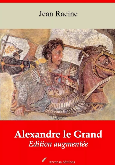 Alexandre le Grand – suivi d'annexes - Jean Racine - Arvensa Editions