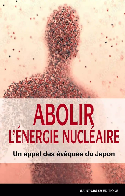 Abolir l'énergie nucléaire -  Collectif - Saint-Léger Editions