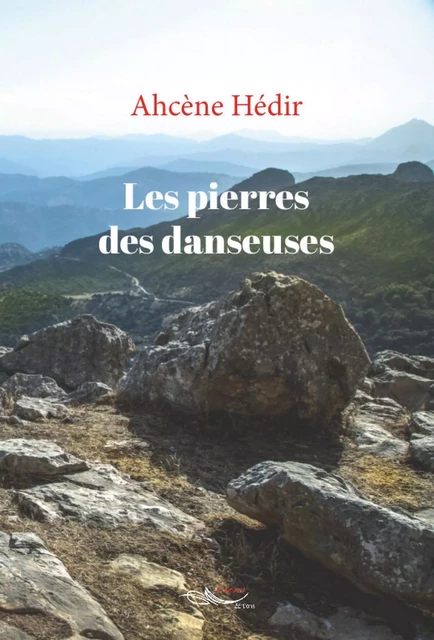 Les pierres des danseuses - Ahcène Hédir - 5 sens éditions