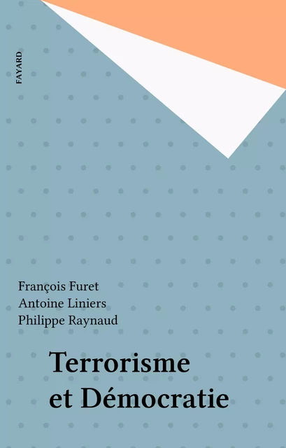 Terrorisme et Démocratie - François Furet, Antoine Liniers, Philippe Raynaud - Fayard (réédition numérique FeniXX)