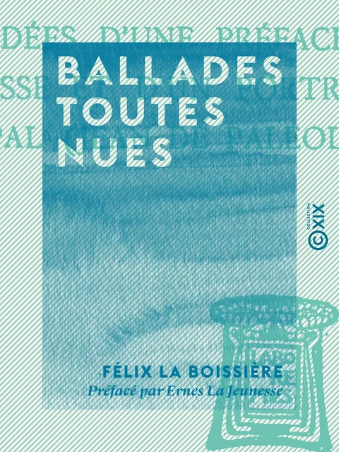 Ballades toutes nues - Félix la Boissière, Ernest la Jeunesse - Collection XIX