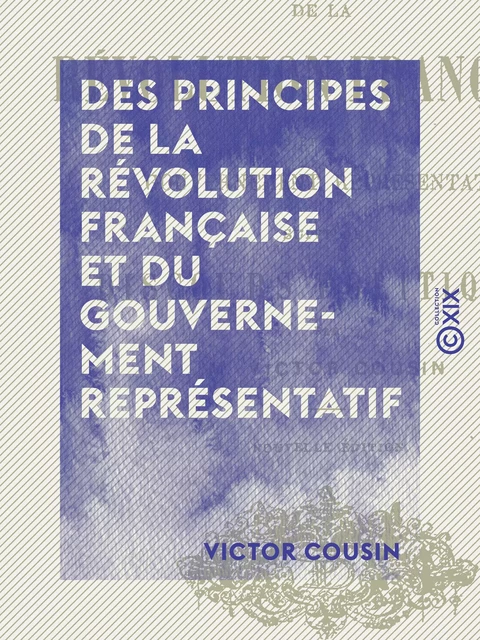 Des principes de la Révolution française et du gouvernement représentatif - Victor Cousin - Collection XIX