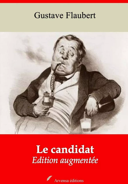 Le Candidat – suivi d'annexes - Gustave Flaubert - Arvensa Editions